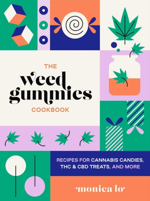 The Weed Gummies Cookbook: Recipes for Cannabis Candies, THC and CBD Edibles, and More