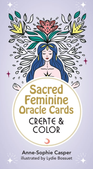 Sacred Feminine Oracle Cards: Create And Color: 33 Customizable Cards and Step-by-Step Guidebook for Channeling the Divine