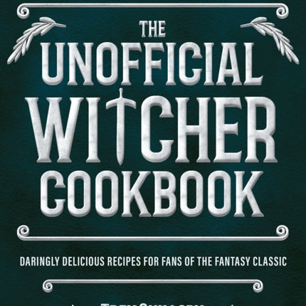 The Unofficial Witcher Cookbook: Daringly Delicious Recipes for Fans of the Fantasy Classic