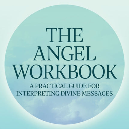 The Angel Workbook: A Practical Guide to