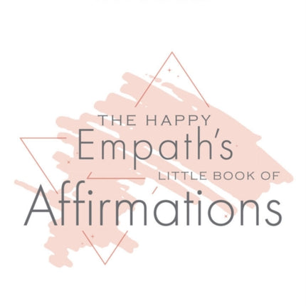 Happy Empath's Little Book Of Affirmations