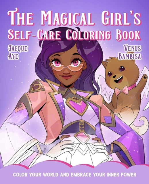 The Magical Girl's Self-care Coloring Book: Color Your World and Embrace Your Inner Power