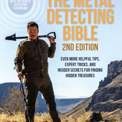 The Metal Detecting Bible, 2nd Edition: Even More Helpful Tips, Expert Tricks, and Insider Secrets for Finding Hidden Treasures (Fully Updated with the Newest Detecting Technology)