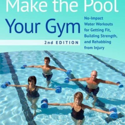 Make The Pool Your Gym, 2nd Edition: No-Impact