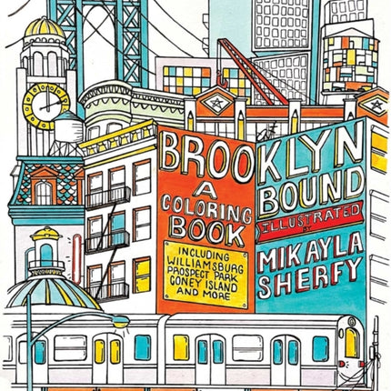 Brooklyn Bound: A Colouring Book: Includes the Brooklyn Bridge, Historic Brownstones of Greenpoint, Coney Island Boardwalk, Prospect Park, Williamsburg, and More