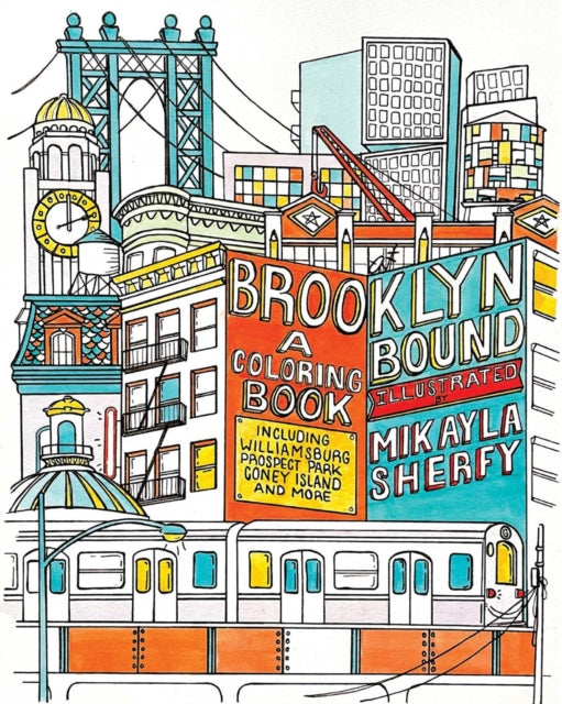 Brooklyn Bound: A Colouring Book: Includes the Brooklyn Bridge, Historic Brownstones of Greenpoint, Coney Island Boardwalk, Prospect Park, Williamsburg, and More