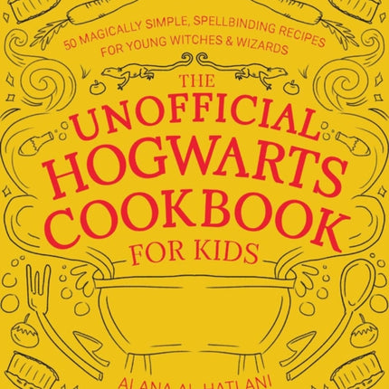 Unnofficial Hogwarts Cookbook For Kids: 50 Magically Simple, Spellbinding Recipes for Young Witches and Wizards