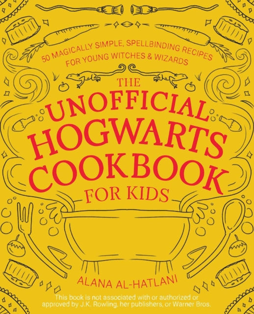 Unnofficial Hogwarts Cookbook For Kids: 50 Magically Simple, Spellbinding Recipes for Young Witches and Wizards