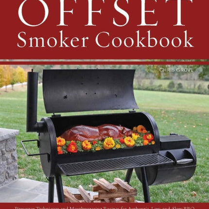 The Offset Smoker Cookbook