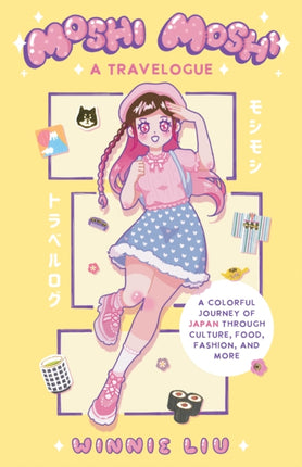 Moshi Moshi: A Travelogue: A Colorful Journey of Japan through Culture, Food, Fashion, and More