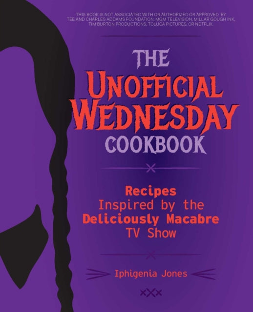 The Unofficial Wednesday Cookbook: Recipes Inspired by the Deliciously Macabre TV Show