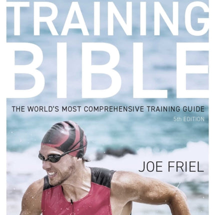 The Triathlete's Training Bible: The World's Most Comprehensive Training Guide, 5th Edition