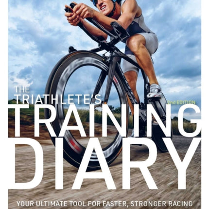 The Triathlete's Training Diary: Your Ultimate Tool for Faster, Stronger Racing, 2nd Ed.