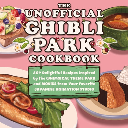The Unofficial Ghibli Park Cookbook