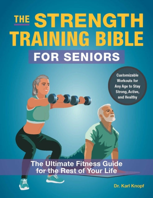 The StrengthTraining Bible for Seniors