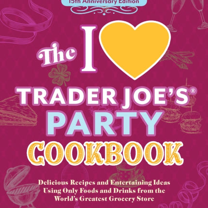 The I Love Trader Joes Party Cookbook 15th Anniversary Edition