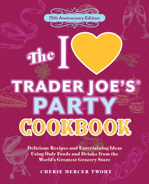 The I Love Trader Joes Party Cookbook 15th Anniversary Edition
