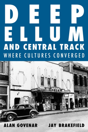 Deep Ellum and Central Track: The Other Side of Dallas/Where the Black and White Worlds of Dallas Converged