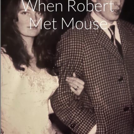 When Robert Met Mouse A Memoir