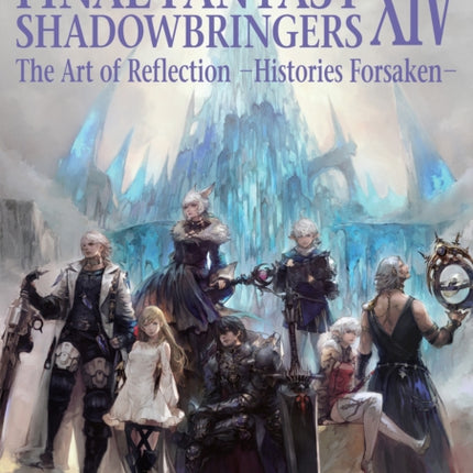 Final Fantasy Xiv: Shadowbringers Art Of Reflection - Histories Forsaken-