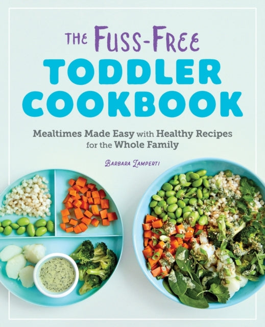 The Fuss-Free Toddler Cookbook: Mealtimes Made