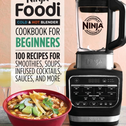 Ninja Foodi Cold & Hot Blender Cookbook for Beginners: 100 Recipes for Smoothies, Soups, Infused Cocktails, Sauces, and More