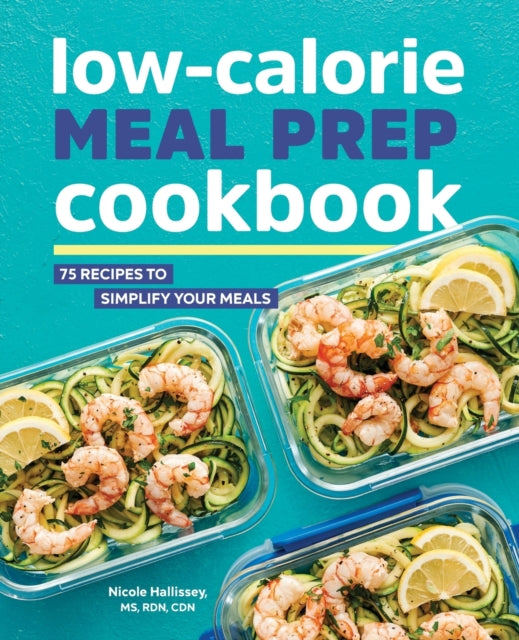 Low-Calorie Meal Prep Cookbook: 75 Recipes to