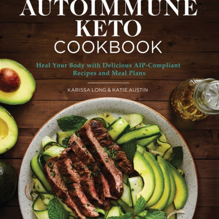 The Autoimmune Keto Cookbook: Heal Your Body with