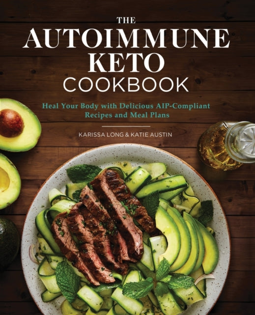 The Autoimmune Keto Cookbook: Heal Your Body with