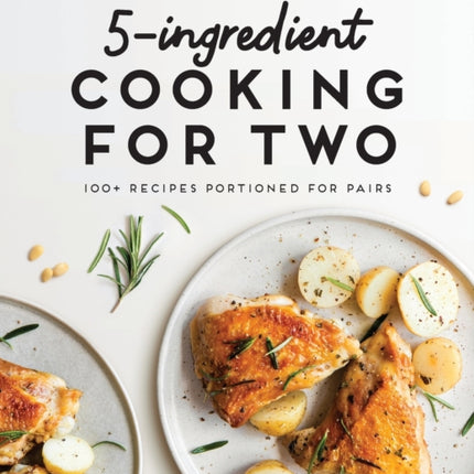 5-Ingredient Cooking for Two: 100+ Recipes Portioned for Pairs