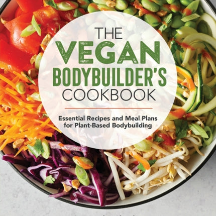 The Vegan Bodybuilder's Cookbook: Essential