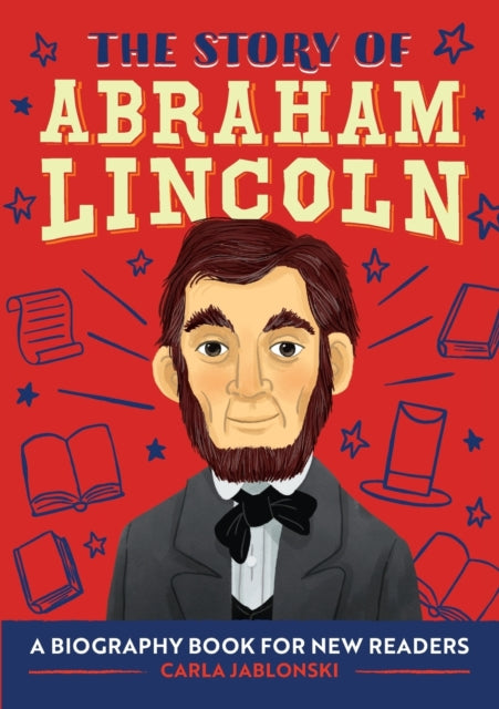 The Story of Abraham Lincoln: A Biography Book for New Readers