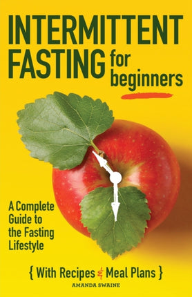 Intermittent Fasting for Beginners: A Complete Guide to the Fasting Lifestyle