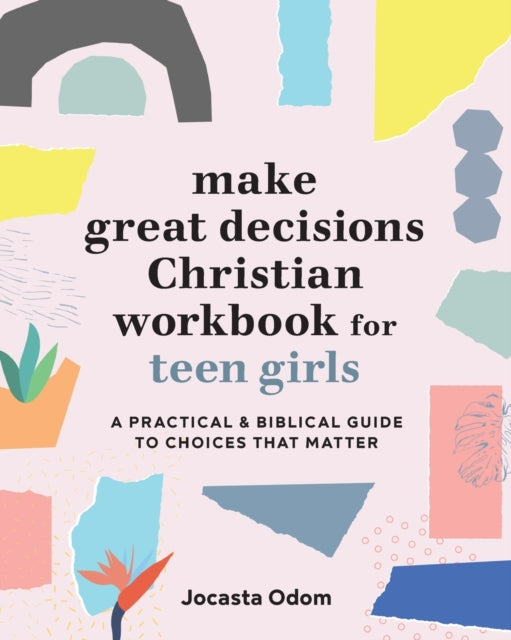 Make Great Decisions Christian Workbook for Teen Girls: A Practical & Biblical Guide to Choices That Matter