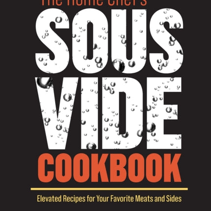 The Home Chef's Sous Vide Cookbook: Elevated