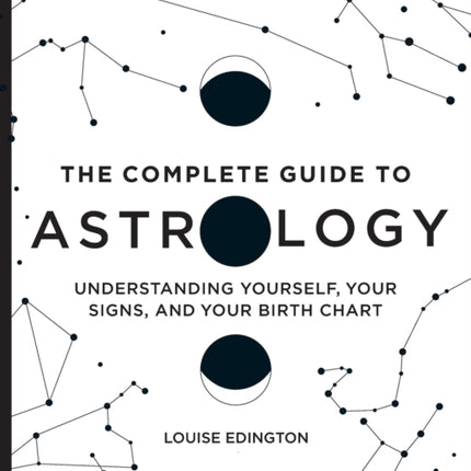 The Complete Guide to Astrology: Understanding Yourself, Your Signs, and Your Birth Chart