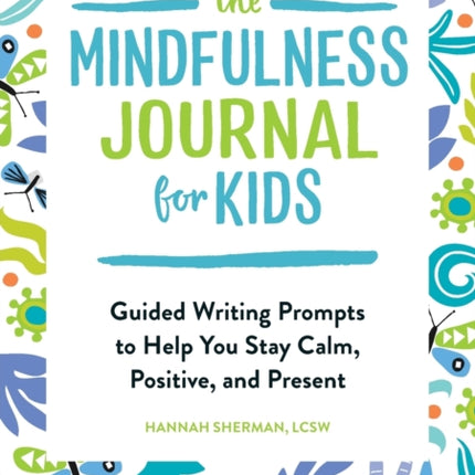 The Mindfulness Journal for Kids: Guided Writing