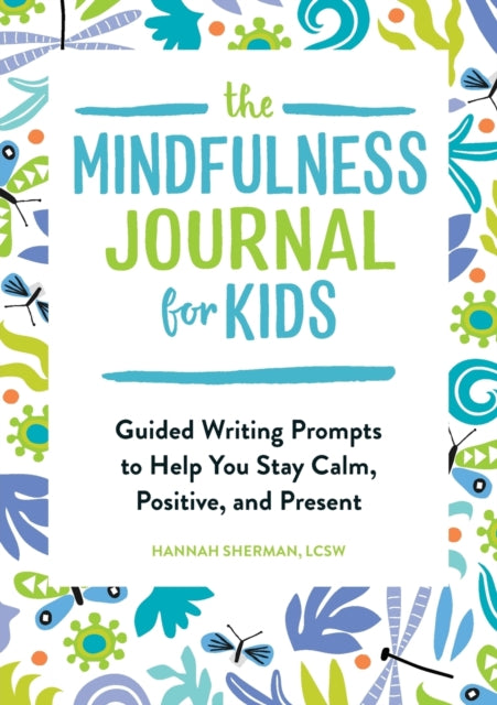The Mindfulness Journal for Kids: Guided Writing