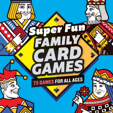 Super Fun Family Card Games: 75 Games for All Ages