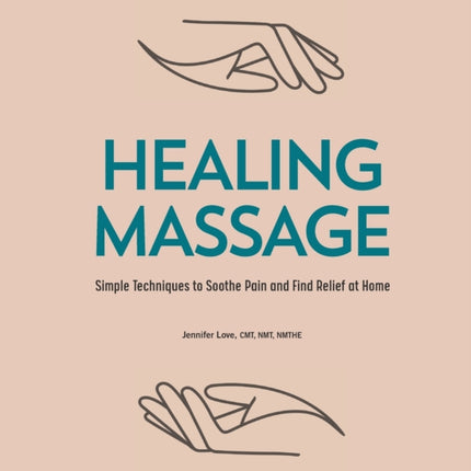 Healing Massage: Simple Techniques to Soothe Pain
