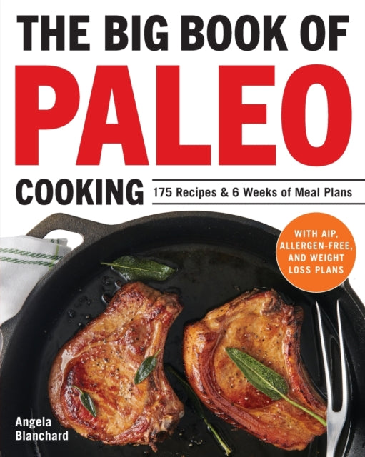 The Big Book of Paleo Cooking: 175 Recipes & 6