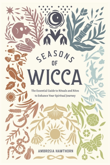 Seasons of Wicca: The Essential Guide to Rituals and Rites to Enhance Your Spiritual Journey