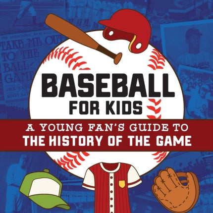 Baseball for Kids: A Young Fan's Guide to the