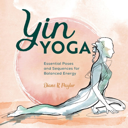 Yin Yoga: Essential Poses and Sequences for
