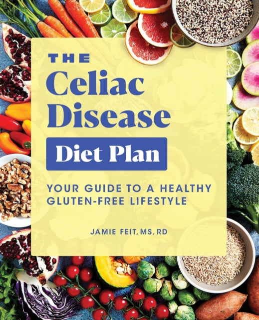 The Celiac Disease Diet Plan: Your Guide to a