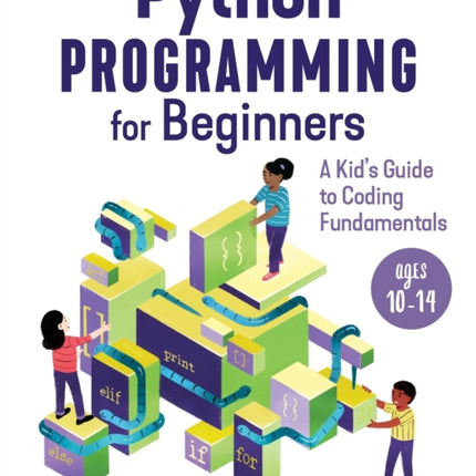 Python Programming for Beginners: A Kid's Guide