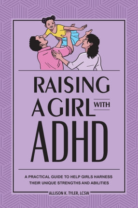 Raising a Girl with ADHD: A Practical Guide to