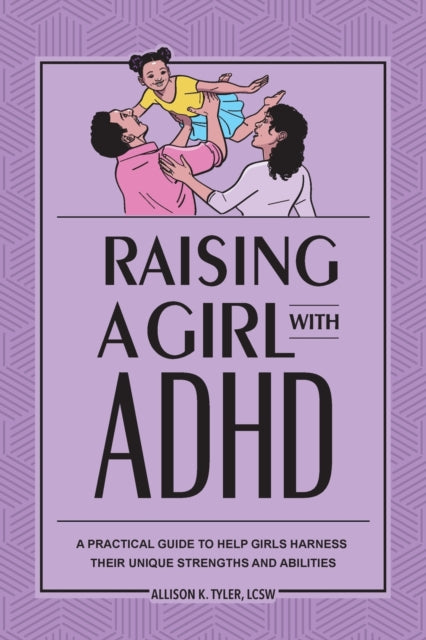 Raising a Girl with ADHD: A Practical Guide to