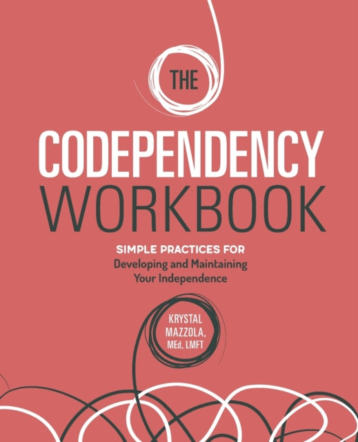 The Codependency Workbook: Simple Practices for Developing and Maintaining Your Independence