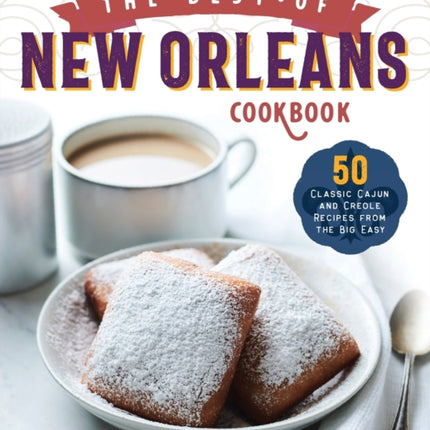 The Best of New Orleans Cookbook: 50 Classic Cajun and Creole Recipes from the Big Easy